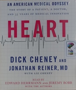 Heart - An American Medical Odyssey written by Dick Cheney and Jonathan Reiner MD performed by Edward Herrmann , Jeremy Bobb, Dick Cheney and Jonathan Reiner MD on Audio CD (Unabridged)